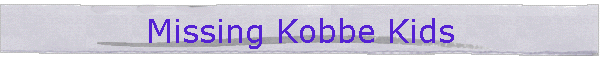 Missing Kobbe Kids